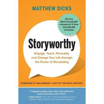 Storyworthy - by  Matthew Dicks (Paperback)