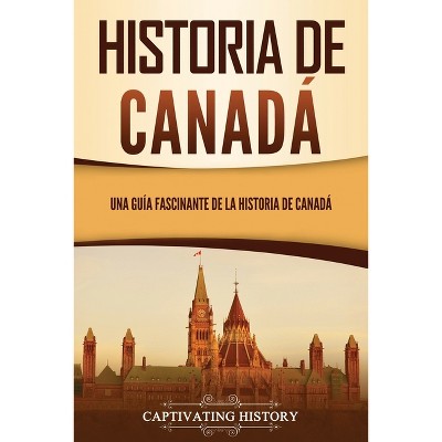 Historia de Canadá - by  Captivating History (Paperback)