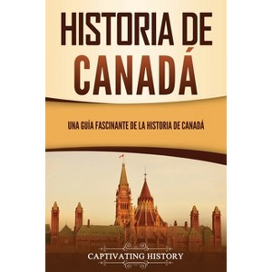 Historia de Canadá - by  Captivating History (Paperback) - 1 of 1