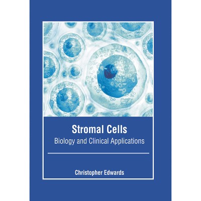 Stromal Cells: Biology and Clinical Applications - by  Christopher Edwards (Hardcover)