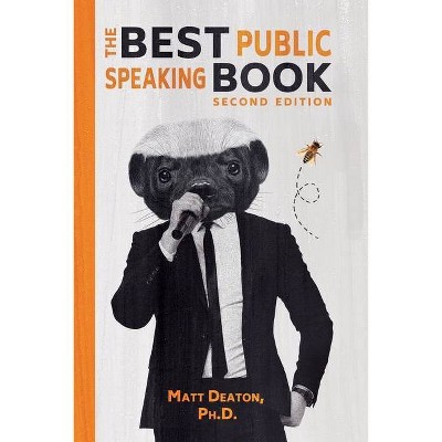 The Best Public Speaking Book - 2nd Edition by  Matt Deaton (Paperback)