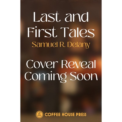 Last and First Tales - by  Samuel R Delany (Paperback)