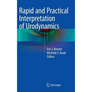 Rapid and Practical Interpretation of Urodynamics - Annotated by  Eric S Rovner & Michelle E Koski (Hardcover) - 1 of 1