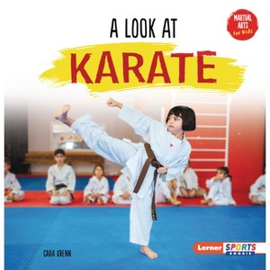 A Look at Karate - (Martial Arts for Kids (Lerner Sports Rookie)) by  Cara Krenn (Paperback) - 1 of 1