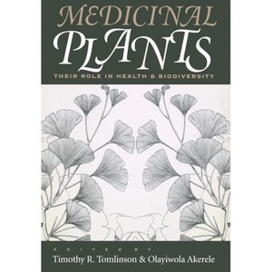 Medicinal Plants - by  Timothy R Tomlinson & Olayiwola Akerele (Hardcover) - 1 of 1