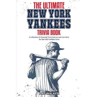 The Ultimate New York Yankees Trivia Book - by  Ray Walker (Paperback)