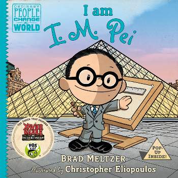 I Am I. M. Pei - (Ordinary People Change the World) by  Brad Meltzer (Hardcover)