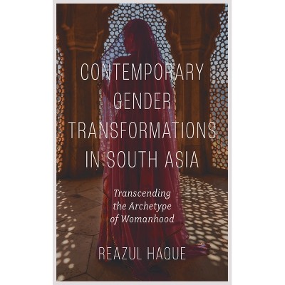 Contemporary Gender Transformations in South Asia - by  Reazul Haque (Hardcover)