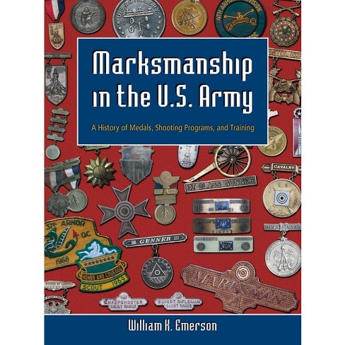 Marksmanship in the U.S. Army - by  William K Emerson (Hardcover) - image 1 of 1