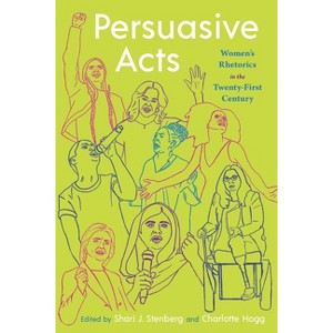 Persuasive Acts - (Composition, Literacy, and Culture) by  Shari J Stenberg & Charlotte Hogg (Paperback) - 1 of 1