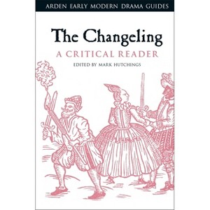 The Changeling - (Arden Early Modern Drama Guides) Annotated by  Mark Hutchings (Paperback) - 1 of 1