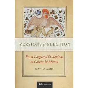 Versions of Election - (Reformations: Medieval and Early Modern) by  David Aers (Paperback) - 1 of 1