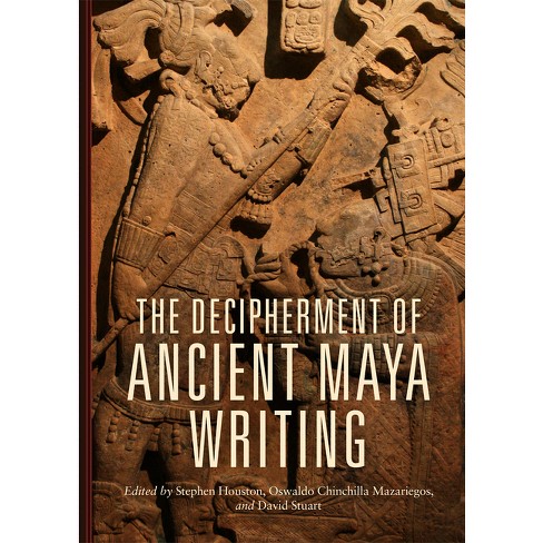 Decipherment of Ancient Maya Writing - by Stephen Houston & Oswaldo C  Mazariegos & David Stuart (Hardcover)