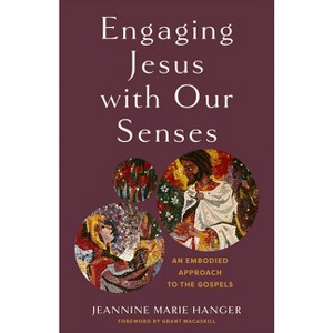 Engaging Jesus with Our Senses - by Jeannine Marie Hanger - 1 of 1