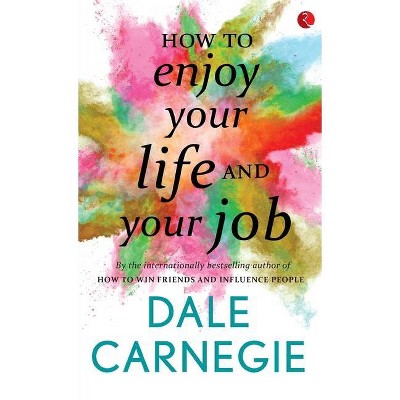 How to Enjoy your life and your job - by  Dale Carnegie (Paperback)