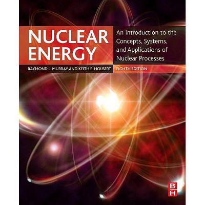 Nuclear Energy - 8th Edition by  Raymond Murray & Keith E Holbert (Paperback)