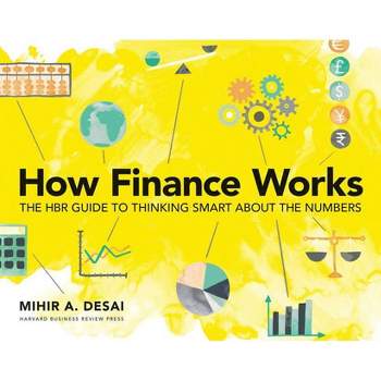 How Finance Works - by  Mihir Desai (Paperback)