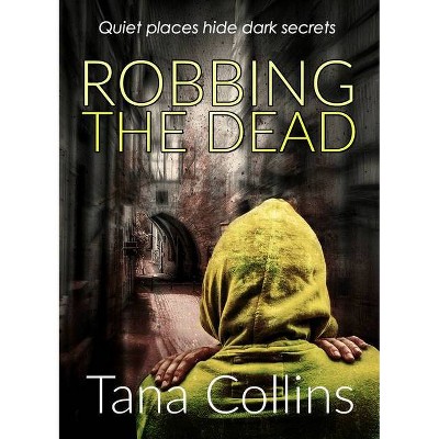 Robbing the Dead - (Inspector Jim Carruthers Thrillers) by  Tana Collins (Paperback)