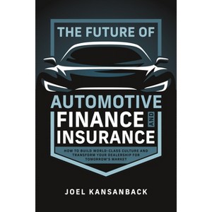 The Future of Automotive Finance and Insurance - by  Joel Kansanback (Paperback) - 1 of 1