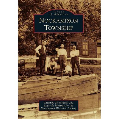 Nockamixon Township - (Images of America (Arcadia Publishing)) by  Christine De Socarras & The Nockamixon Historical Society (Paperback)