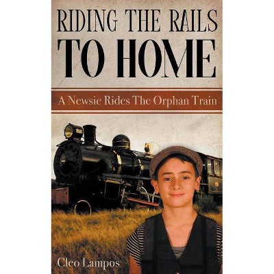 Riding the Rails to Home - by  Cleo Lampos (Paperback)