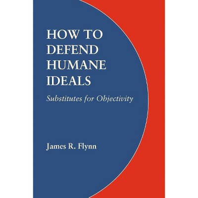 How To Defend Humane Ideals - By James R Flynn (paperback) : Target