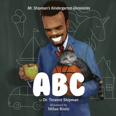 Mr. Shipman's Kindergarten Chronicles - by  Terance Shipman (Paperback)