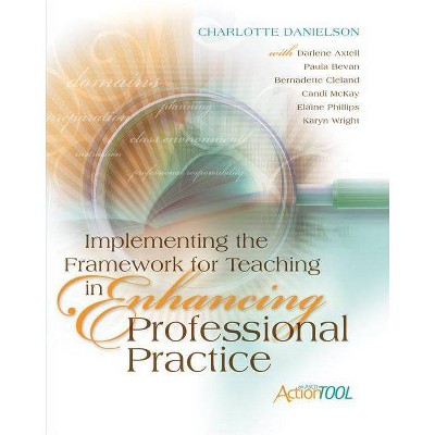 Implementing the Framework for Teaching in Enhancing Professional Practice - (Professional Development) (Paperback)