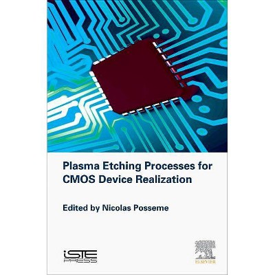 Plasma Etching Processes for CMOS Devices Realization - by  Nicolas Posseme (Hardcover)