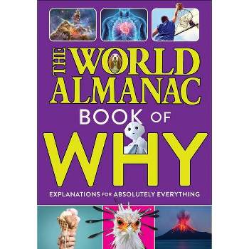 The World Almanac Book of Why: Explanations for Absolutely Everything - (Hardcover)