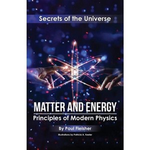 Matter and Energy - (Secrets of the Universe) by  Fleisher (Paperback) - 1 of 1