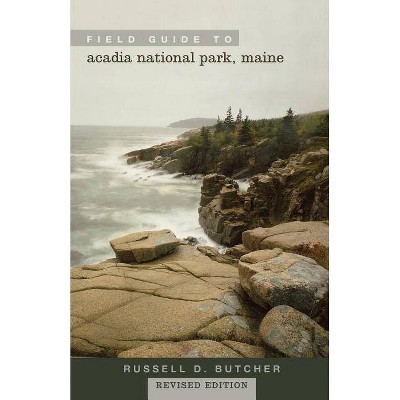 Field Guide to Acadia National Park, Maine, Revised Edition - by  Russell D Butcher (Paperback)