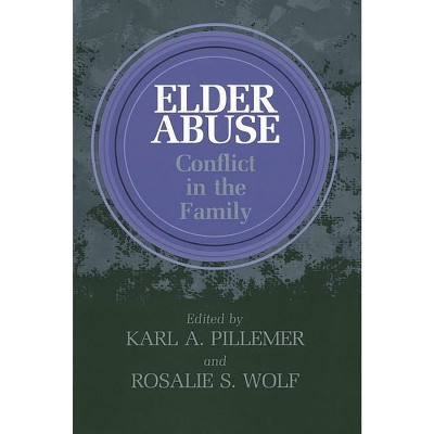 Elder Abuse - by  Karl Pillemer & Rosalie Wolf (Paperback)