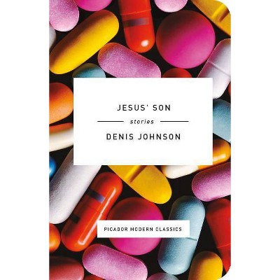 Jesus' Son - (Picador Modern Classics) by  Denis Johnson (Hardcover)