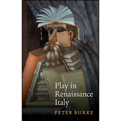 Play in Renaissance Italy - by  Peter Burke (Paperback)