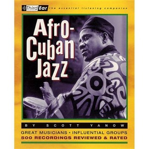 Afro-Cuban Jazz - (Third Ear) by  Scott Yanow (Paperback) - 1 of 1