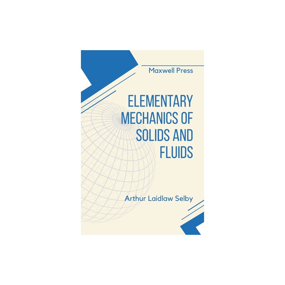 Elementary Mechanics of Solids and Fluids - by Arthur Laidlaw Selby (Paperback)