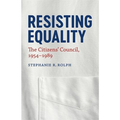 Resisting Equality - (Making the Modern South) by  Stephanie R Rolph (Hardcover)
