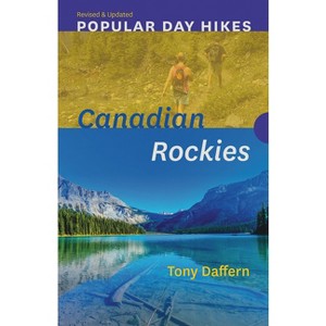 Popular Day Hikes: Canadian Rockies -- Revised & Updated - by  Tony Daffern (Paperback) - 1 of 1