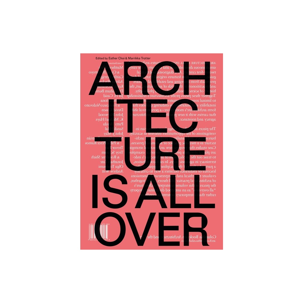 Architecture Is All Over - by Esther Choi & Marrikka Trotter (Paperback)