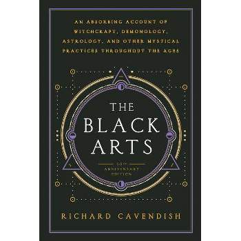 The Black Arts - (Perigee) 40th Edition by  Richard Cavendish (Paperback)