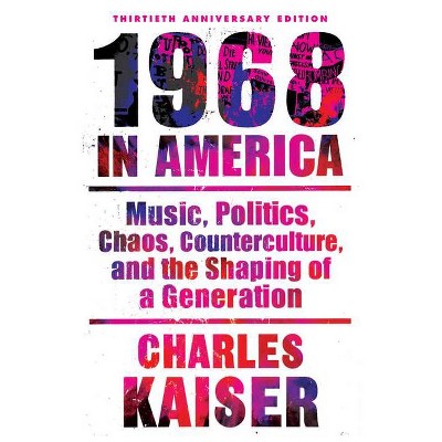 Nineteen Sixty-Eight in America - by  Charles Kaiser (Paperback)