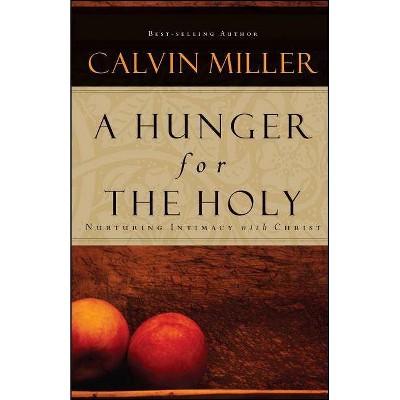 A Hunger for the Holy - by  Calvin Miller (Paperback)