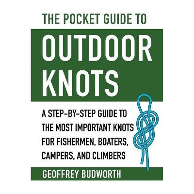 The Pocket Guide to Outdoor Knots - by  Geoffrey Budworth (Paperback)