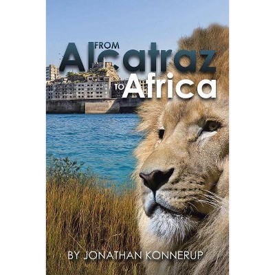 From Alcatraz to Africa - by  Jonathan Konnerup (Paperback)