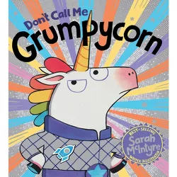 Don't Call Me Grumpycorn - by  Sarah McIntyre (Paperback)