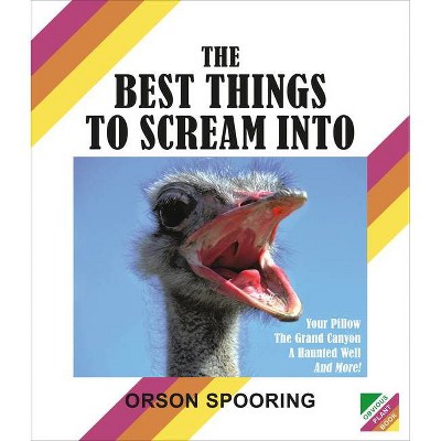 The Best Things to Scream Into - by  Orson Spooring (Hardcover)