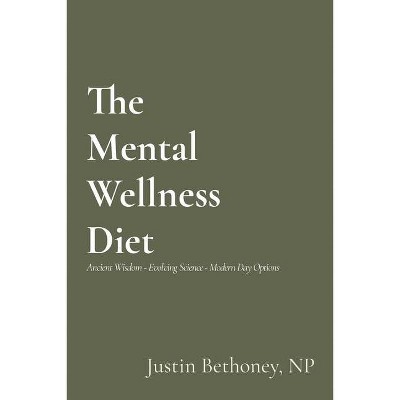 The Mental Wellness Diet - by  Justin Bethoney (Paperback)