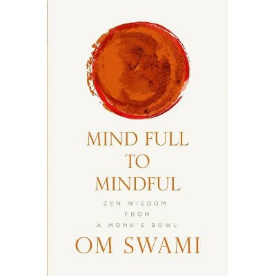 Mind Full to Mindful - by  Om Swami (Paperback)