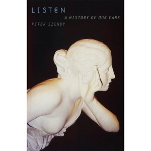 Listen - by  Peter Szendy (Paperback) - 1 of 1
